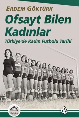 Ofsayt Bilen Kadınlar - Türkiye'de Kadın Futbolu Tarihi