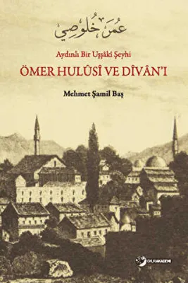 Aydınlı Bir Uşşaki Şeyhi - Ömer Hulusi ve Divan’ı