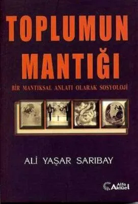 Toplumun Mantığı : Bir Mantıksal Anlatı Olarak Sosyoloji