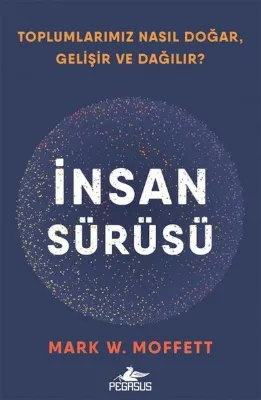 İnsan Sürüsü: Toplumlarımız Nasıl Doğar Gelişir ve Dağılır?