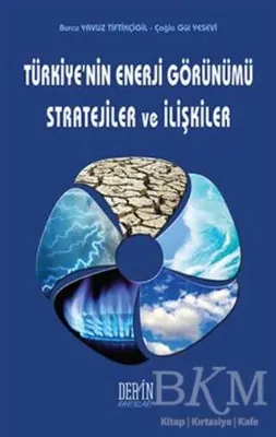 Türkiye`nin Enerji Görünümü Stratejiler ve İlişkiler
