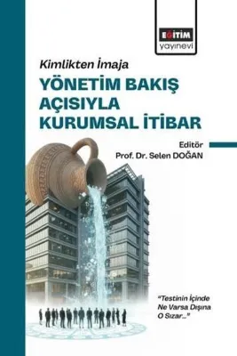 Yönetim Bakış Açısıyla Kurumsal İtibar - Kimlikten İmaja