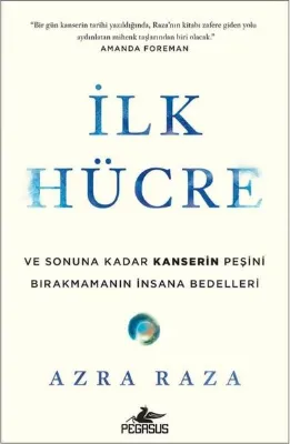 İlk Hücre: Ve Sonuna Kadar Kanserin Peşini Bırakmamanın İnsana Bedelleri