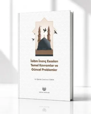 İslam İnanç Esasları - Temel Kavramlar ve Güncel Problemler