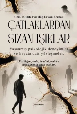 Çatlaklardan Sızan Işıklar - Yaşanmış Psikolojik Deneyimler ve Hayata Dair Yüzleşmeler