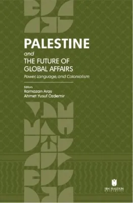 Palestine and the Future of Global Affairs - Power Language and Colonialism