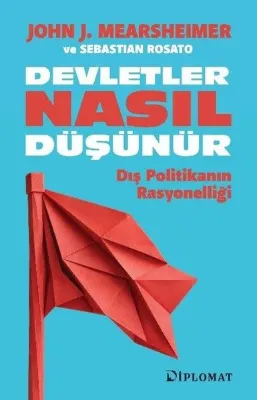 Devletler Nasıl Düşünür - Dış Politikanın Rasyonelliği