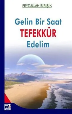 Gelin Bir Saat Tefekkür Edelim