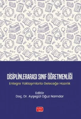 Disiplinlerarası Sınıf Öğretmenliği-Entegre Yaklaşımlarla Geleceğe Hazırlık
