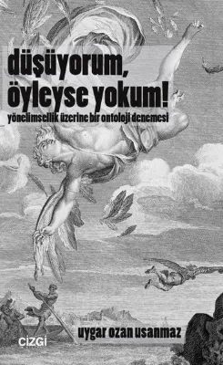 Düşüyorum Öyleyse Yokum! Yönelimsellik Üzerine Bir Ontoloji Denemesi
