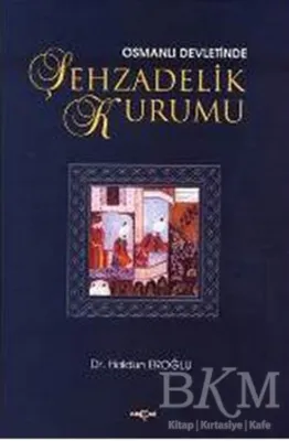 Osmanlı Devleti’nde Şehzadelik Kurumu
