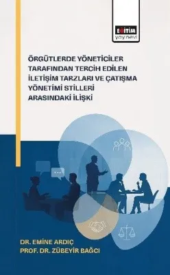 Örgütlerde Yöneticiler Tarafından Tercih Edilen İletişim Tarzları ve Çatışma Yönetimi Stilleri Arası