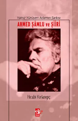 Yalnız Yürüyen Adamın Şarkısı Ahmed Şamlu ve Şiiri