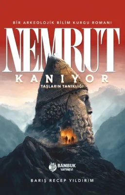 Nemrut Kanıyor: Taşların Tanıklığı - Bir Arkeolojik Bilim Kurgu Romanı