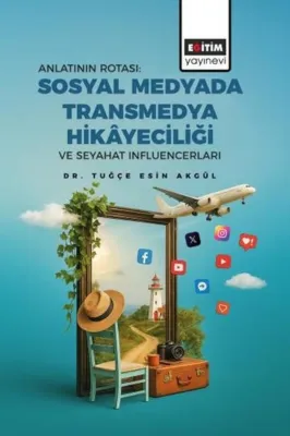 Anlatının Rotası: Sosyal Medyada Transmedya Hikayeciliği ve Seyahat