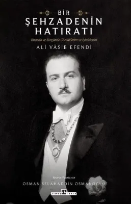 Bir Şehzadenin Hatıratı - Vatanda ve Sürgünde Gördüklerim ve İşittiklerim