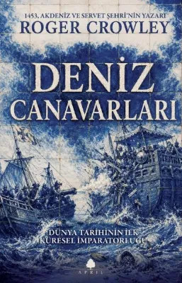 Deniz Canavarları - Dünya Tarihinin İlk Küresel İmparatorluğu
