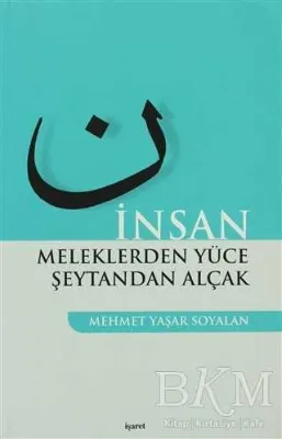 İnsan Meleklerden Yüce Şeytandan Alçak