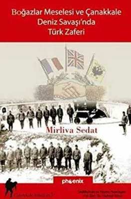 Boğazlar Meselesi ve Çanakkale Deniz Savaşı’nda Türk Zaferi