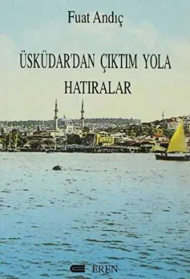 Üsküdar’dan Çıktım Yola Hatıralar