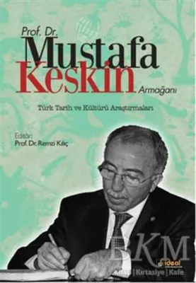 Prof. Dr. Mustafa Keskin Armağanı: Türk Tarih ve Kültürü Araştırmaları