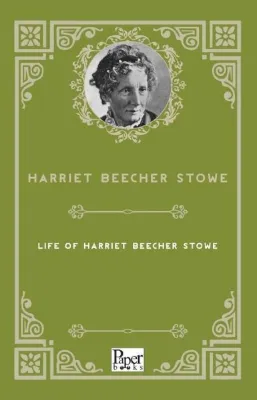 Life of Harriet Beecher Stowe