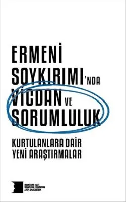 Ermeni Soykırımı’nda Vicdan ve Sorumluluk : Kurtulanlara Dair Yeni Araştırmalar