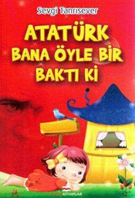 Atatürk Bana Öyle Bir Baktı Ki
