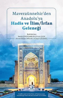 Maveraunnehir'den Anadolu'ya Hadis ve İlim - İrfan Geleneği