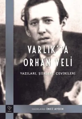 Varlık`ta Orhan Veli - Yazıları, Şiirleri, Çevirileri