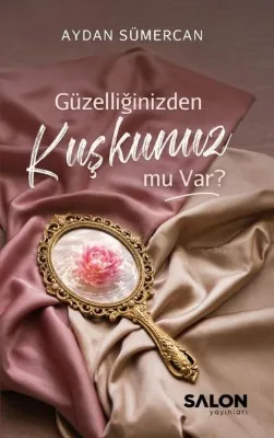 Güzelliğinizden Kuşkunuz mu Var?