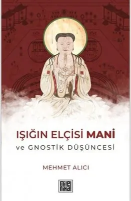 Işığın Elçisi Mani ve Gnostik Düşüncesi