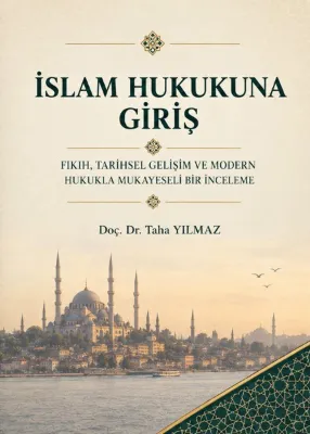 İslam Hukukuna Giriş - Fıkıh Tarihsel Gelişim Ve Modern Hukukla Mukayeseli Bir İnceleme
