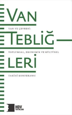 Van Tebliğleri - Van ve Çevresi: Toplumsal Ekonomik ve Kültürel Tarihi Konferansı