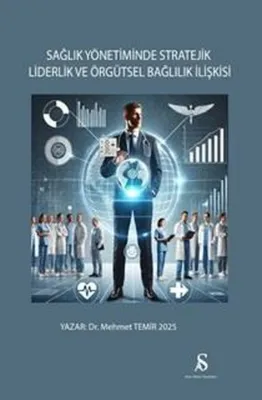 Sağlık Yönetiminde Stratejik Liderlik ve Örgütsel Bağlılık İlişkisi
