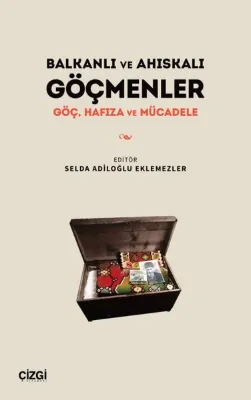 Balkanlı ve Ahıskalı Göçmenler - Göç Hafıza ve Mücadele