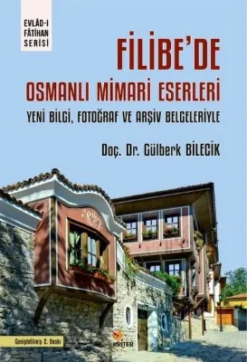 Filibe'de Osmanlı Mimari Eserleri - Yeni Bilgi Fotoğraf ve Arşiv Belgeleriyle