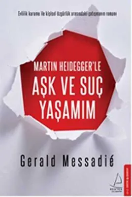 Martin Heidegger`le Aşk ve Suç Yaşamım