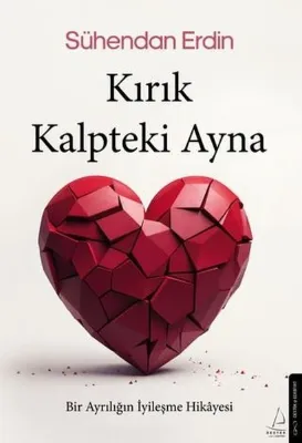 Kırık Kalpteki Ayna - Bir Ayrılığın İyileşme Hikayesi