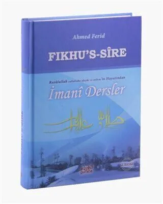 Fıkhu’s Sire - Rasulullah Sallallahu Aleyhi ve Sellem`in Hayatından İmani Dersler