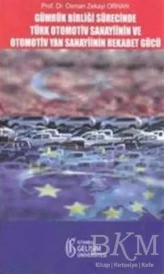 Gümrük Birliği Süresince Türk Otomotiv Sanayisinin ve Otomotiv Yan Sanayiinin Rekabet Gücü