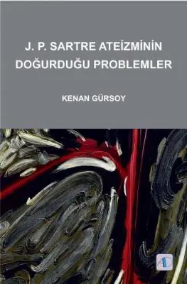 J. P. Sartre Ateizminin Doğurduğu Problemler