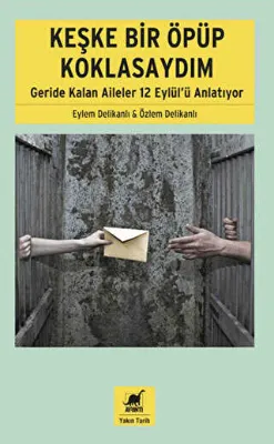 Keşke Bir Öpüp Koklasaydım: Geride Kalan Aileler 12 Eylül`ü Anlatıyor