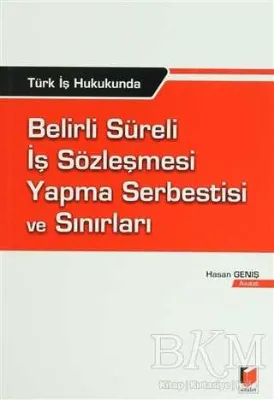 Türk İş Hukukunda Belirli Süreli İş Sözleşmesi Yapma Serbestisi ve Sınırları