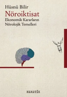 Nöroiktisat: Ekonomik Kararların Nörolojik Temelleri