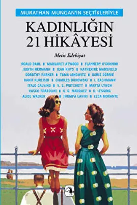 Murathan Mungan`ın Seçtikleriyle Kadınlığın 21 Hikayesi