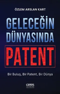 Geleceğin Dünyasında Patent - Bir Buluş Bir Patent Bir Dünya