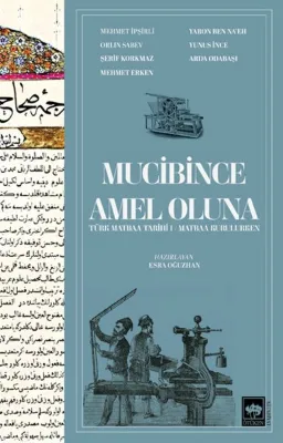 Mucibince Amel Oluna: Türk Matbaa Tarihi 1 - Matbaa Kurulurken