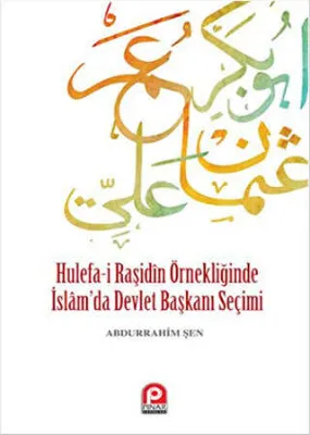 Hulefa-i Raşidin Örnekliğinde İslam’da Devlet Başkanı Seçimi