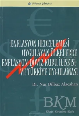 Enflasyon Hedeflemesi Uygulayan Ülkelerde Enflasyon-Döviz Kuru İlişkisi ve Türkiye Uygulaması